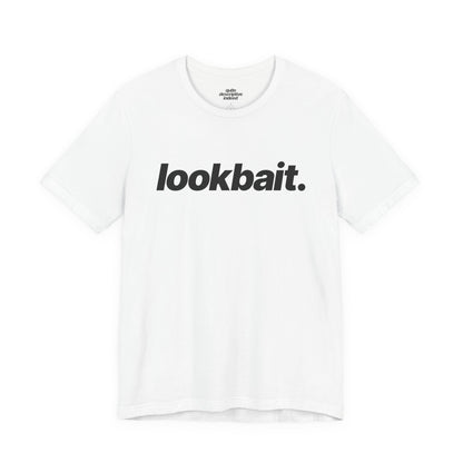 Quite Descriptive "lookbait" T-Shirt. Bold Italic Text Basic Graphic Tee