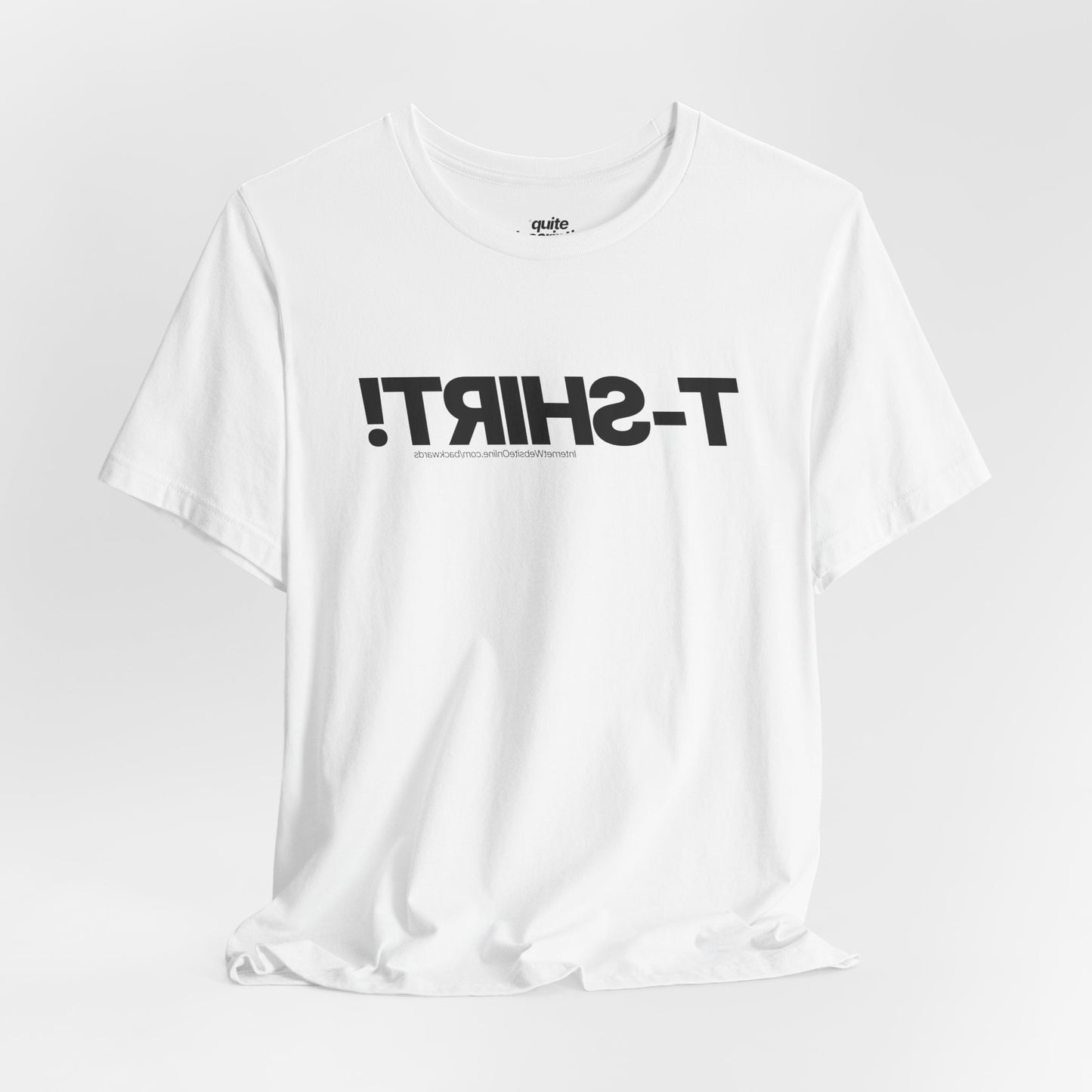 Quite Descriptive T-Shirt, only backwards! Bold Text Basic Graphic Tee.