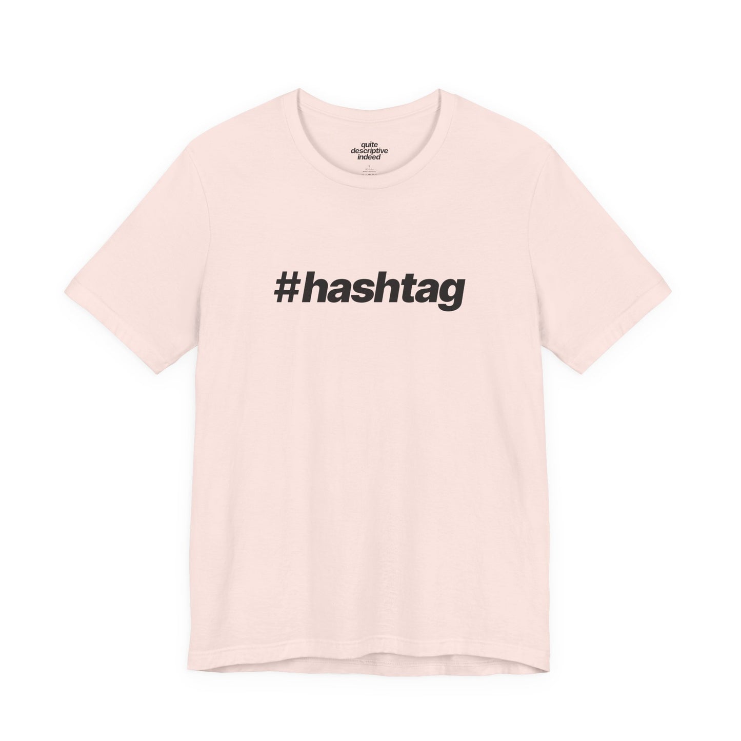 Quite Descriptive "#hashtag" T-Shirt. Bold Italic Text Basic Graphic Tee